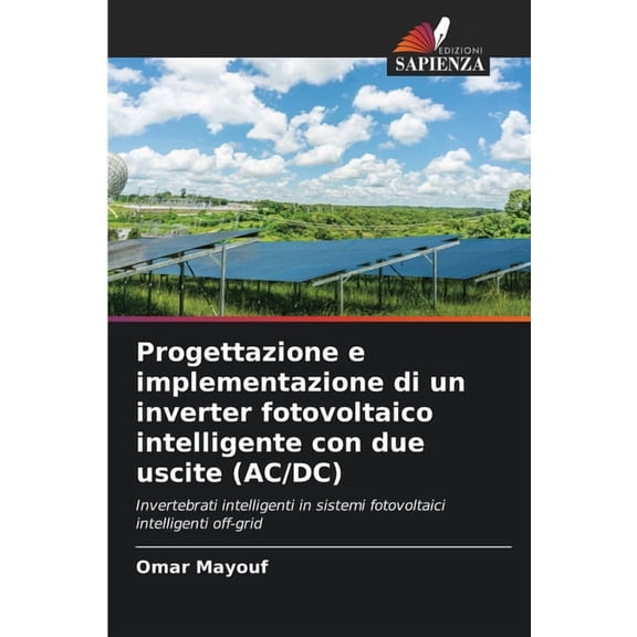 Progettazione e implementazione di un inverter fotovoltaico intelligente con due uscite (AC/DC), (Paperback)