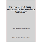 The Physiology of Taste : Or, Meditations on Transcendental Gastronomy, Used [Hardcover]
