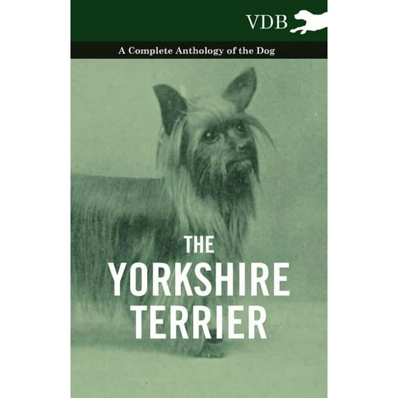 The Yorkshire Terrier - A Complete Anthology of the Dog (Paperback)