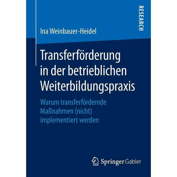 Transferförderung in Der Betrieblichen Weiterbildungspraxis: Warum Transferfördernde Maßnahmen (Nicht) Implementiert Wer, (Paperback)