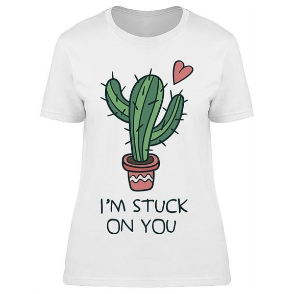 Cute Cactus I'm Stuck On You T-Shirt Women -Image by Shutterstock, Female Large