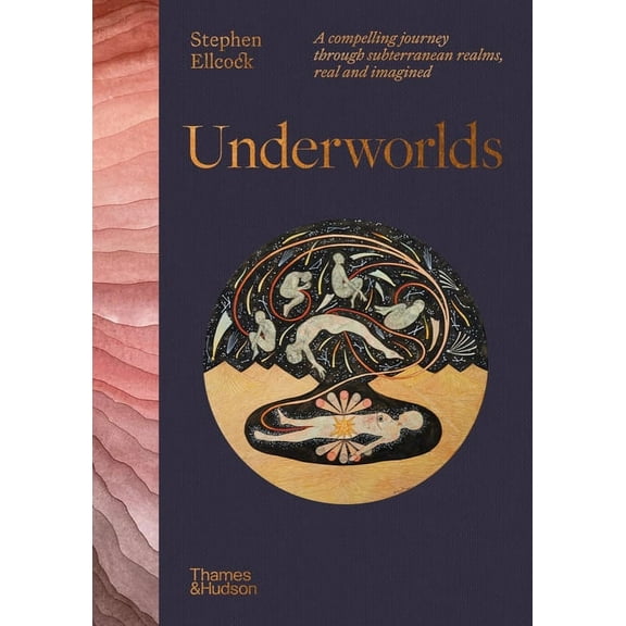 Underworlds: A Compelling Journey Through Subterranean Realms, Real and Imagined, (Hardcover)