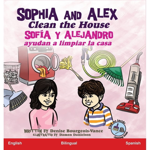 SofÃ­a Y Alejandro Sophia and Alex Clean the House: SofÃ­a y Alejandro ayudan a limpiar la casa, Book 6, (Hardcover)