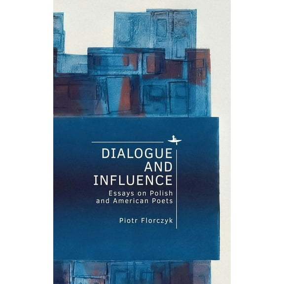 Polish Studies Dialogue and Influence: Essays on Polish and American Poets, (Hardcover)