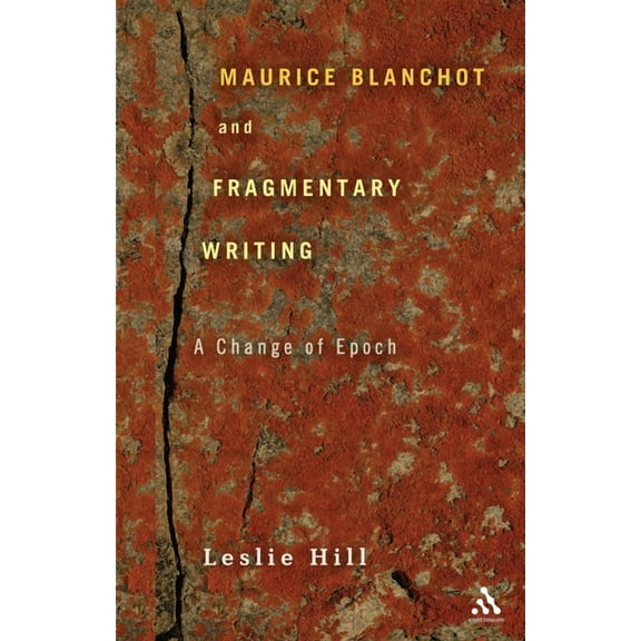 Maurice Blanchot and Fragmentary Writing: A Change of Epoch, (Paperback)