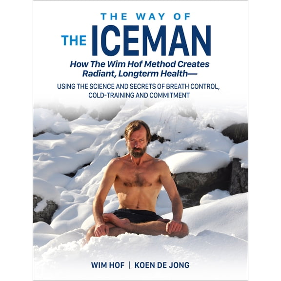 Pre-Owned The Way of the Iceman: How the Wim Hof Method Creates Radiant, Longterm Health--Using the Science and Secrets of Breath Control, Cold-Trainin (Paperback) 1942812094 9781942812098