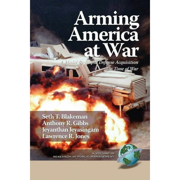 Research in Public Management Arming America at War a Model for Rapid Defense Acquisition in Time of War, (Paperback)