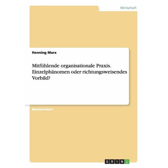 Mitfühlende organisationale Praxis. Einzelphänomen oder richtungsweisendes Vorbild? (Paperback)