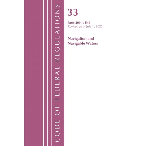 Code of Federal Regulations, Title 33 Na Code of Federal Regulations, Title 33 Navigation and Navigable Waters 200-End, Revised as of July 1, 2021, (Paperback)