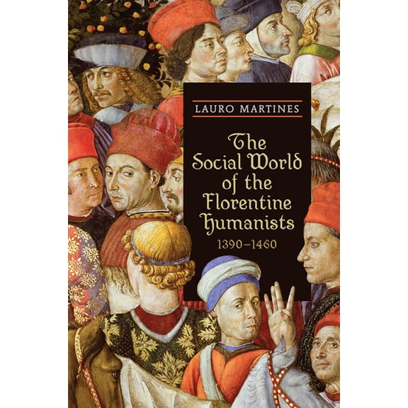 Rsart Renaissance Society of America Reprint: The Social World of the Florentine Humanists, 1390-1460 (Paperback)