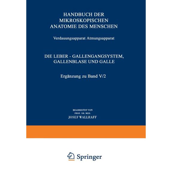Verdauungsapparat Atmungsapparat: Vierter Teil Die Leber -- Gallengangsystem, Gallenblase Und Galle ErgÃ¤nzung Zu Band V/, (Paperback)
