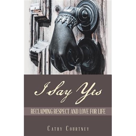 I Say Yes: Reclaiming Respect and Love for Life (Paperback)