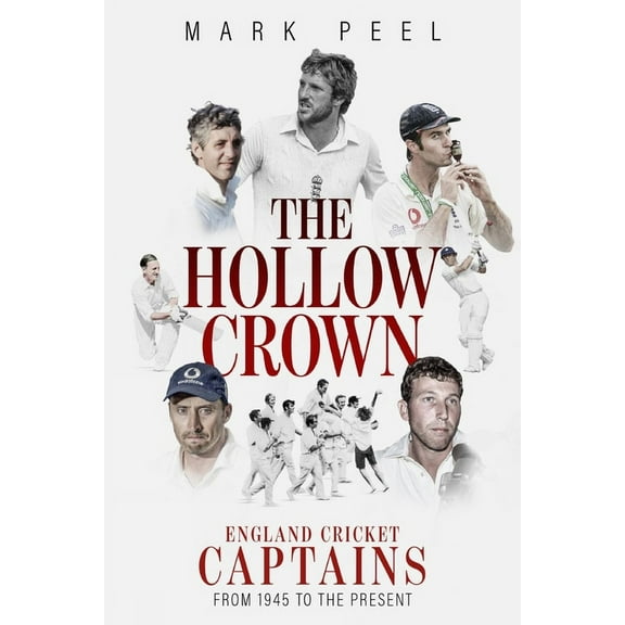 Hollow Crown, The : England Cricket Captains from 1945 to the Present (Hardcover)