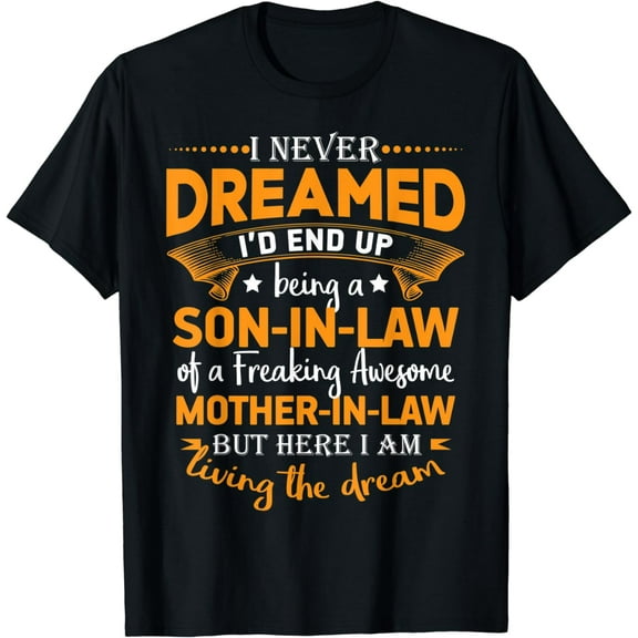 Mens I Never Dreamed I'd End Up Being A Son In Law Funny Gift T-Shirt