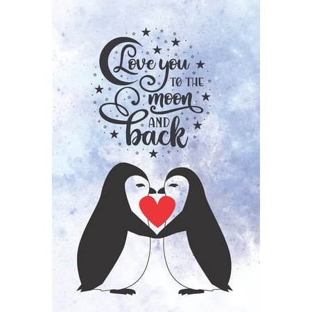 Romantic Journals and Coloring Books for Love You To The Moon And Back: Cute Notebook for Penguin Lovers Valentine Present for Loved One Friend Co-Worker Kids, Book 1, (Paperback)