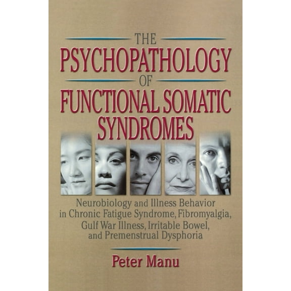 Haworth Research Series on Malaise, Fati The Psychopathology of Functional Somatic Syndromes: Neurobiology and Illness Behavior in Chronic Fatigue Syndrome, Fibr, (Paperback)