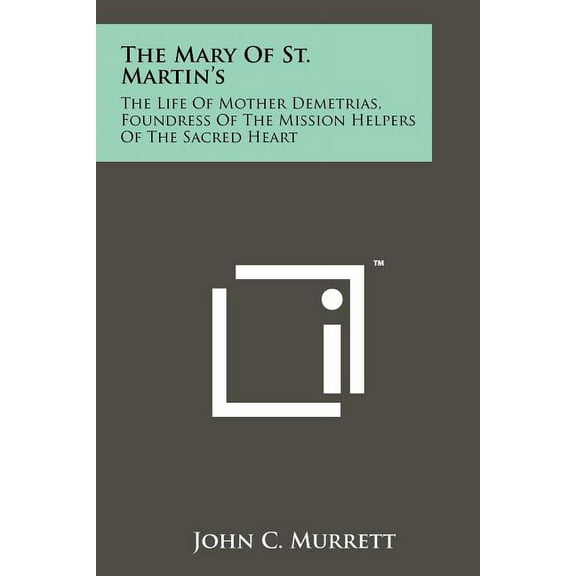 The Mary of St. Martin's: The Life of Mother Demetrias, Foundress of the Mission Helpers of the Sacred Heart, (Paperback)