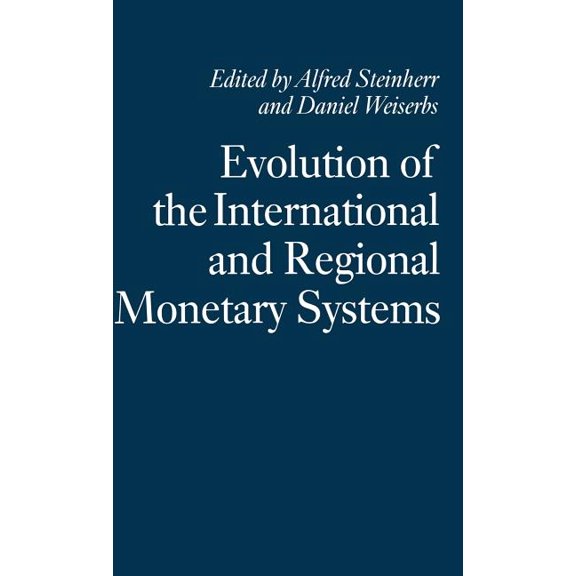 Essays in Honour of Robert Triffin Evolution of the International and Regional Monetary Systems: Essays in Honour of Robert Triffin, (Hardcover)