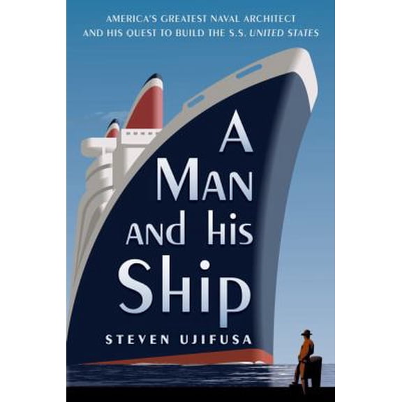 Pre-Owned A Man and His Ship: America's Greatest Naval Architect and His Quest to Build the S.S. United States (Hardcover) 1451645074 9781451645071