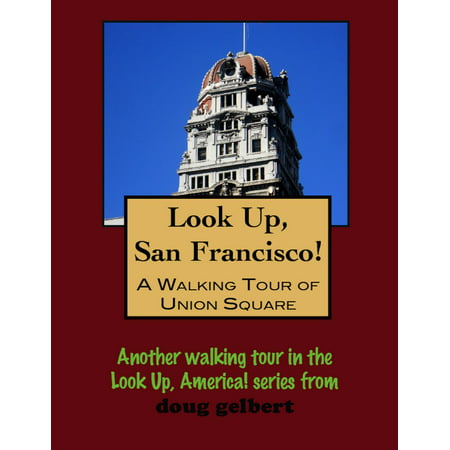 Look Up, San Francisco! A Walking Tour of Union Square - (Best Walking Tours San Francisco)
