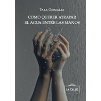 Como querer atrapar el agua entre las manos (Paperback)