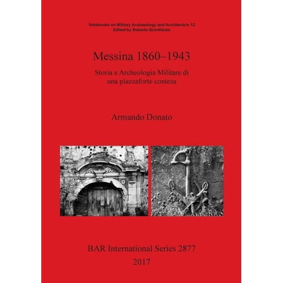 BAR International: Messina 1860-1943: Storia e Archeologia Militare di una piazzaforte contesa (Paperback)