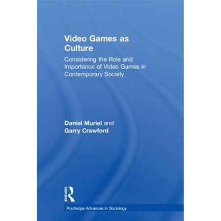 Pre-Owned Routledge Advances in Sociology Video Games as Culture: Considering the Role and Importance of Video Games in Contemporary Society (Hardcover)