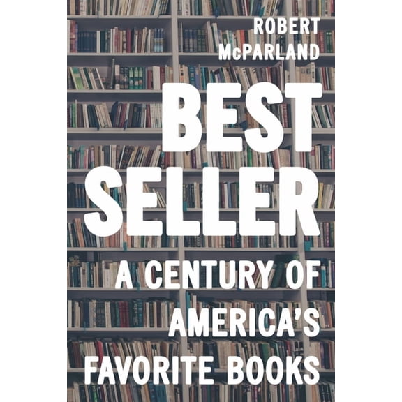 Bestseller: A Century of America's Favorite Books, (Hardcover)