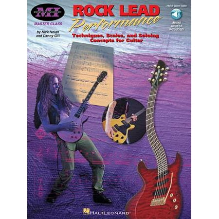 Rock Lead Performance : Techniques, Scales and Soloing Concepts for