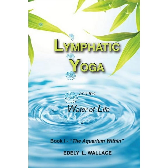 Lymphatic Yoga Lymphatic Yoga: Book I - "The Aquarium Within", Book 1, (Paperback)