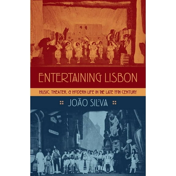 Currents in Latin American and Iberian M Entertaining Lisbon: Music, Theater, and Modern Life in the Late 19th Century, (Hardcover)