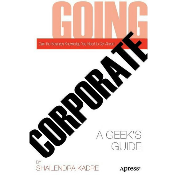 Going Corporate: A Geek's Guide, (Paperback)