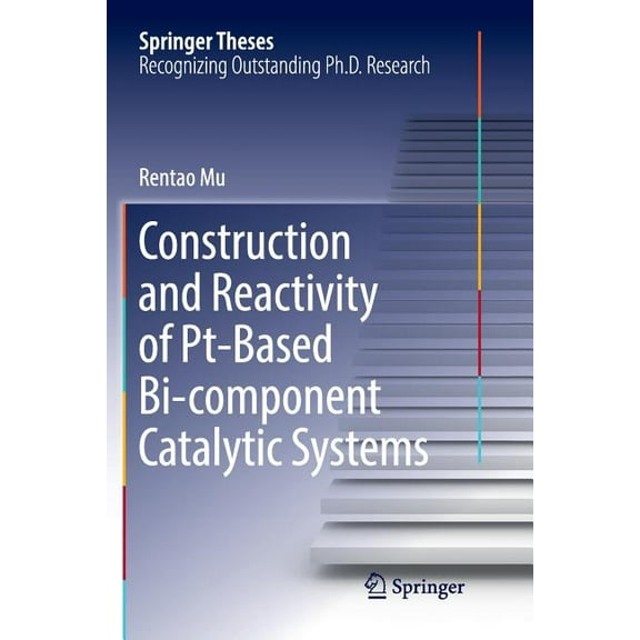 Springer Theses Construction and Reactivity of Pt-Based Bi-Component Catalytic Systems, (Paperback)