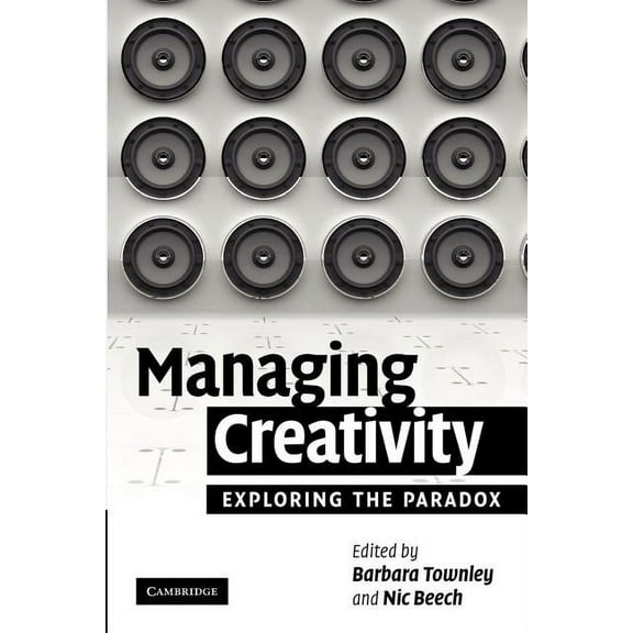Managing Creativity: Exploring the Paradox, (Paperback)