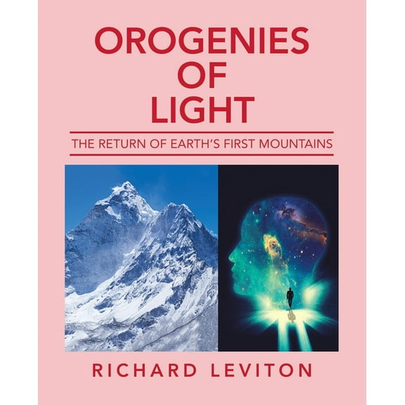 Orogenies of Light: The Return of Earth's First Mountains, (Paperback)