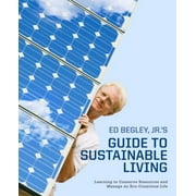 Ed Begley, Jr.'s Guide to Sustainable Living: Learning to Conserve Resources and Manage an Eco-Conscious Life [Paperback - Used]