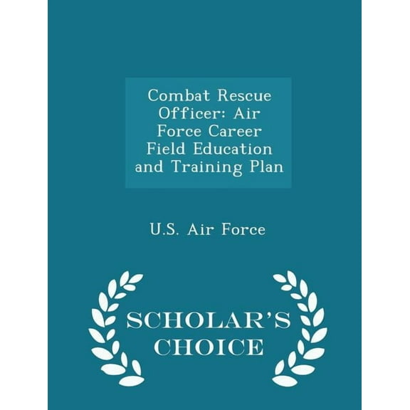 Combat Rescue Officer: Air Force Career Field Education and Training Plan - Scholar's Choice Edition (Paperback)