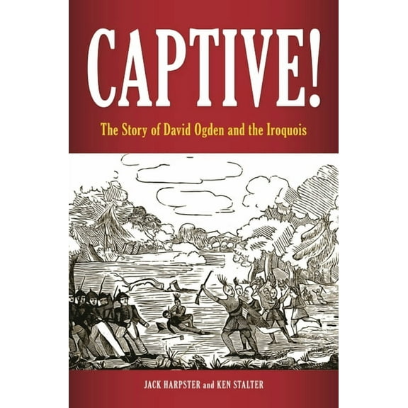 Captive! The Story of David Ogden and the Iroquois, (Hardcover)