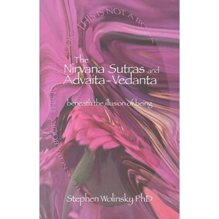 Nirvana Sutras and Advaita-Vedanta : Beneath the Illusion of Being