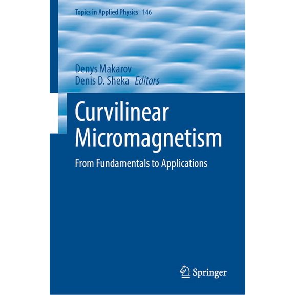 Topics in Applied Physics Curvilinear Micromagnetism: From Fundamentals to Applications, Book 146, (Hardcover)