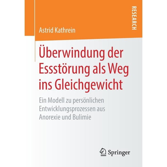 Ãberwindung Der EssstÃ¶rung ALS Weg Ins Gleichgewicht: Ein Modell Zu PersÃ¶nlichen Entwicklungsprozessen Aus Anorexie Und , (Paperback)