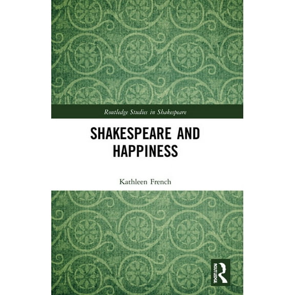Routledge Studies in Shakespeare Shakespeare and Happiness, (Paperback)