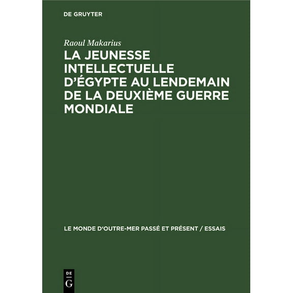 Monde d'Outre-Mer PassÃ© Et PrÃ©sent  La Jeunesse Intellectuelle d'Ãgypte Au Lendemain de la DeuxiÃ¨me Guerre Mondiale, Book 4, (Hardcover)