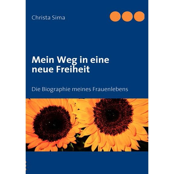Mein Weg in eine neue Freiheit: Die Biographie meines Frauenlebens, (Paperback)