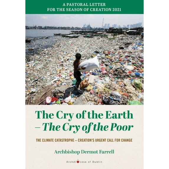 The Cry of the Earth - The Cry of the Poor: The Climate Catastrophe - Creation's Urgent Call for Change