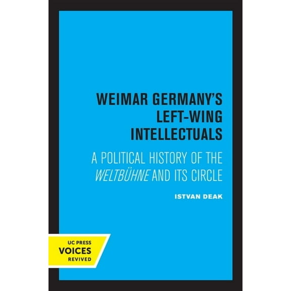 Weimar Germany's Left-Wing Intellectuals: A Political History of the Weltbühne and Its Circle, (Paperback)