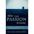 thumbnail image 2 of After The Passion Is Gone: American Religious Consequences, (Paperback), 2 of 2