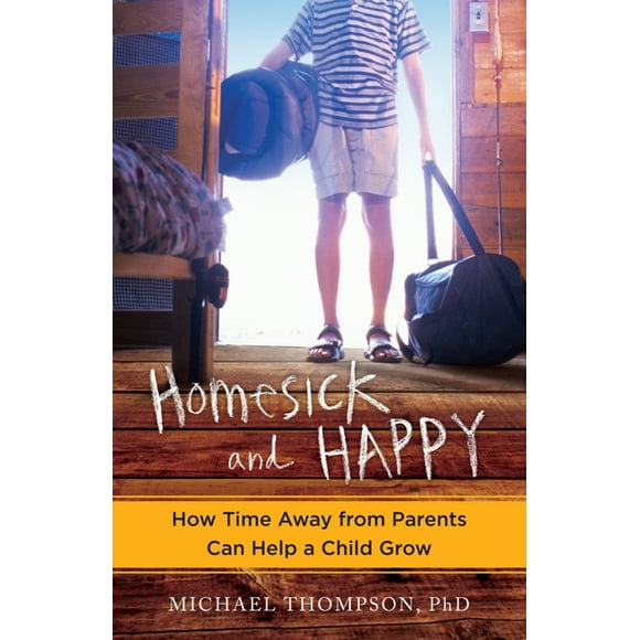 Homesick and Happy: How Time Away from Parents Can Help a Child Grow (Paperback)