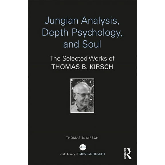 World Library of Mental Health Jungian Analysis, Depth Psychology, and Soul: The Selected Works of Thomas B. Kirsch, (Paperback)