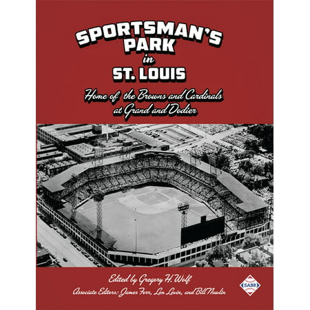 Sportsman's Park in St. Louis: Home of the Browns and Cardinals at Grand and Dodier -